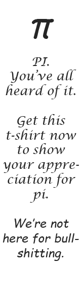 Show your appreciation for math by the Pi T-Shirt!
